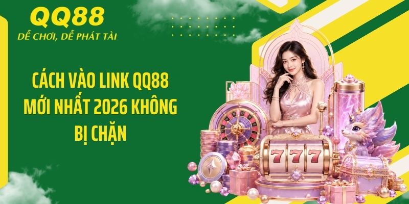 QQ88 404404 ⭐️ Link Vào Nhà Cái QQ88 Mới Nhất & Nhận 88K 12 Cách vào link QQ88 mới nhất 2026 không bị chặn